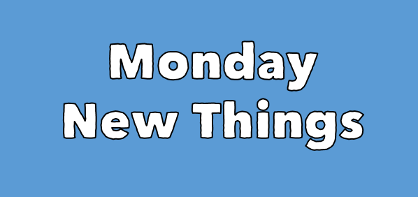Monday New Things